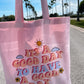 Its A Good Day To Have A Good Day Tote