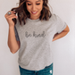 Be Kind T shirt