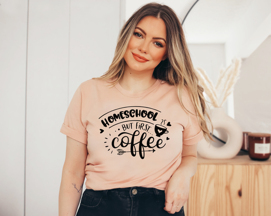 Homeschool But First Coffee T shirt