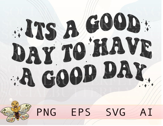 Its A Good Day To Have A Good Day Png