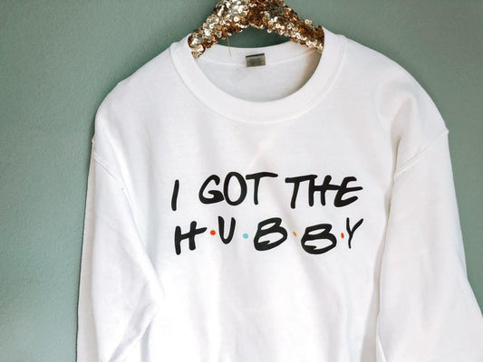 I Got The Hubby Sweatshirt