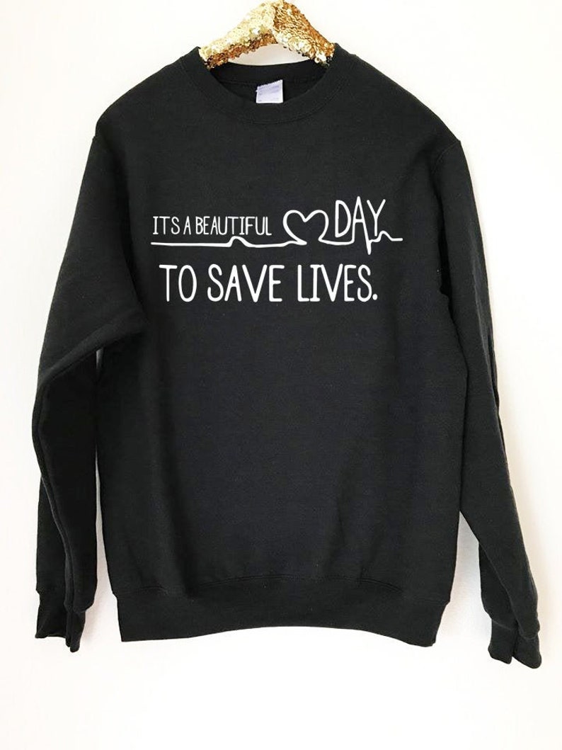 Its A Beautiful Day To Save Lives Sweatshirt