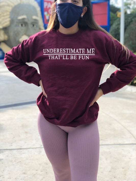 Underestimate Me That'll be Fun Sweatshirt