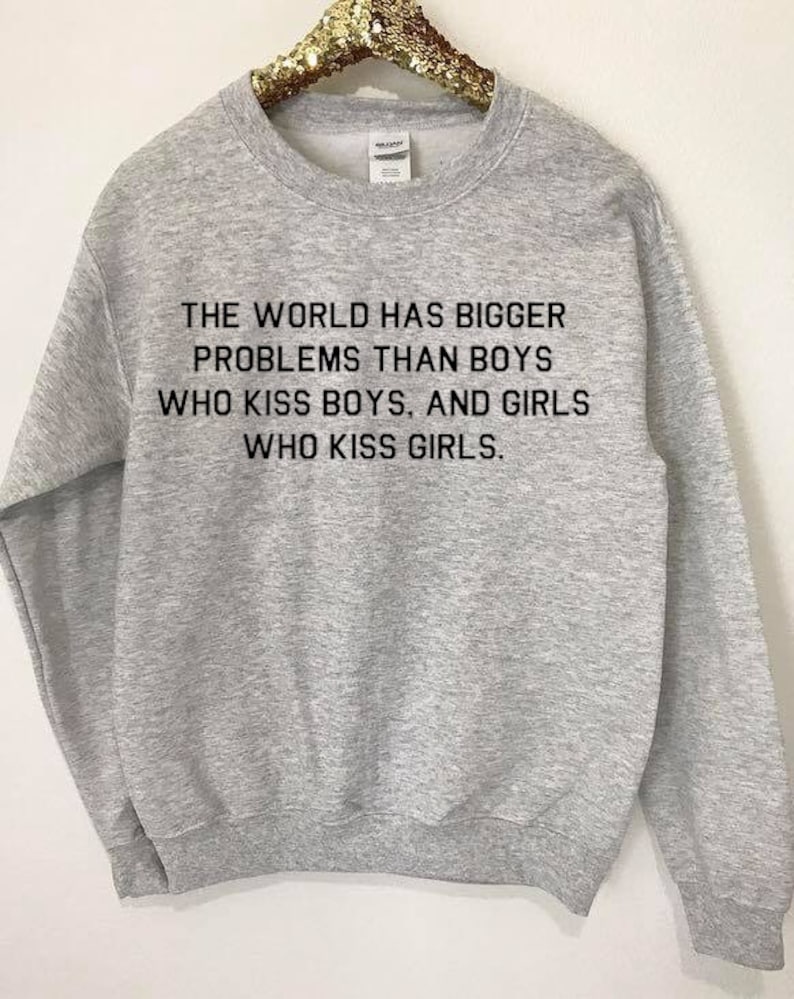 The World Has Bigger Problems Than Boys Who Kiss Boys And Girls Who Kiss Girls Sweater