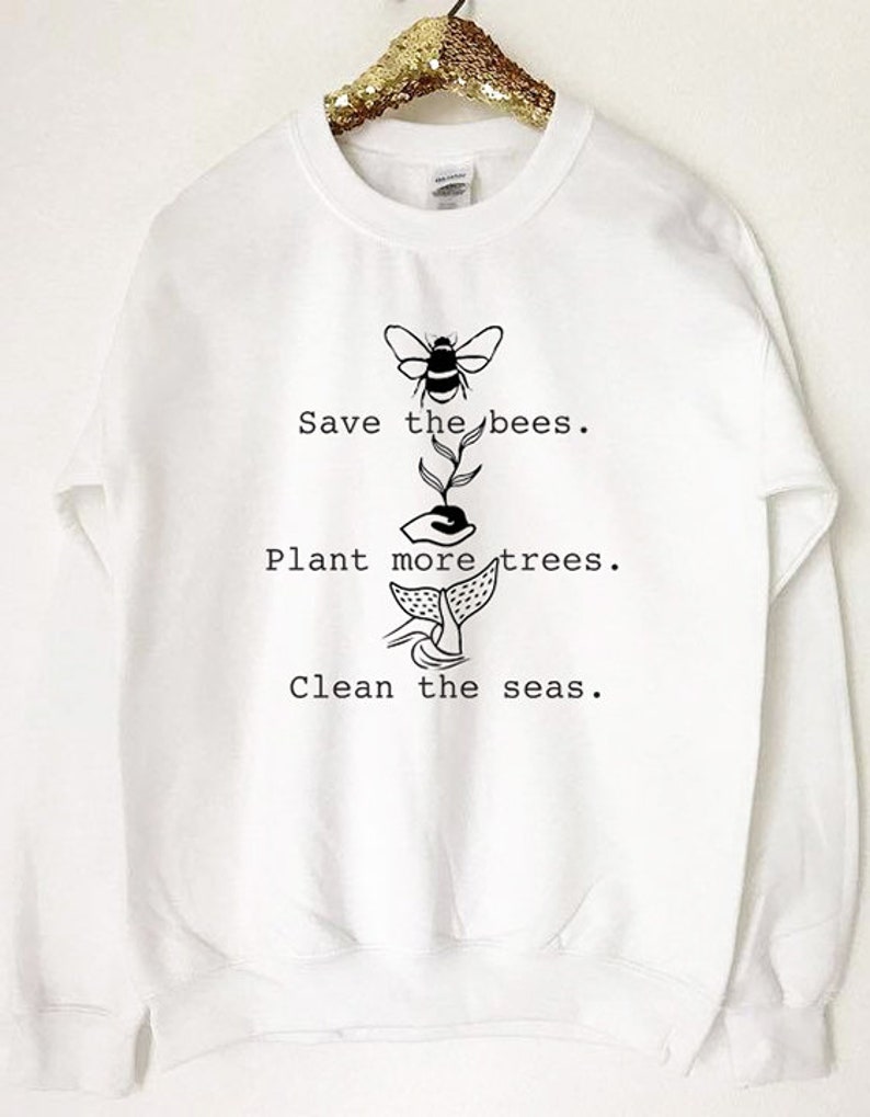 Save The Bees Plant More Trees Clean The Seas Sweatshirt