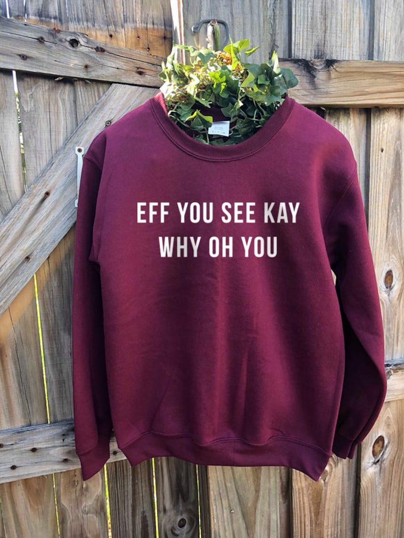 Eff You See Kay Why Oh You Sweatshirt