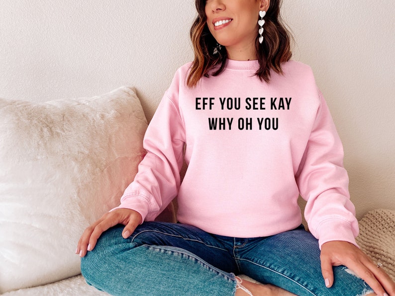 Eff You See Kay Why Oh You Sweatshirt