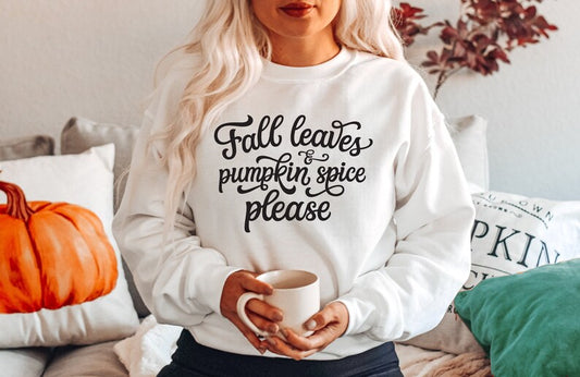 Fall Leaves And Pumpkin Spice Please Sweatshirt