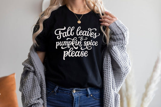 Fall Leaves And Pumpkin Spice Please Shirt